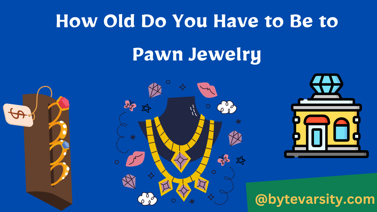 How Old Do You Have to Be to Pawn Jewelry?