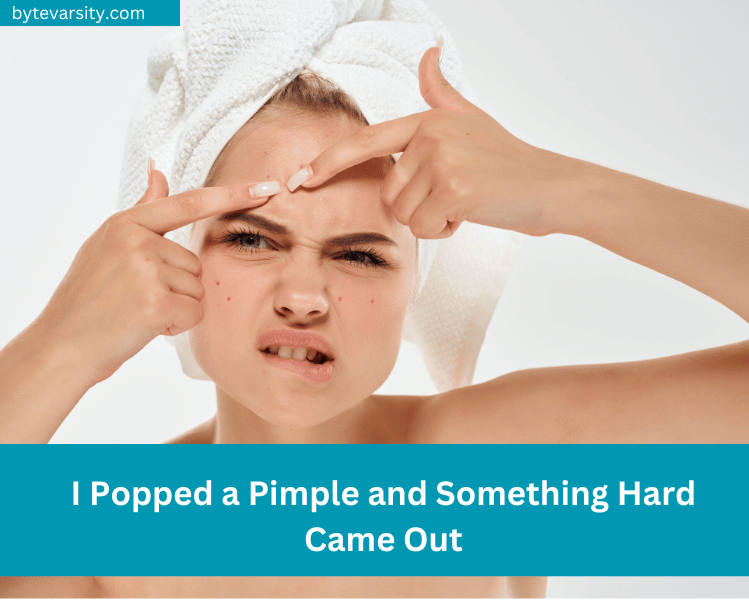 I Popped a Pimple and Something Hard Came Out
