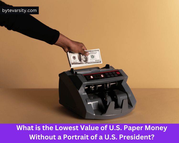 What is the Lowest Value of U.S. Paper Money Without a Portrait of a U.S. President?