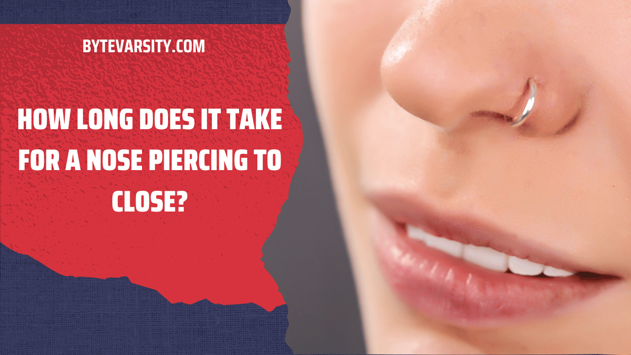 How Long Does It Take for a Nose Piercing to Close?