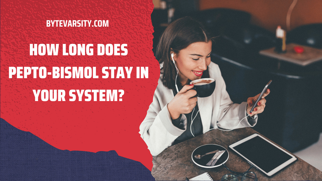 How Long Does Pepto-Bismol Stay in Your System?