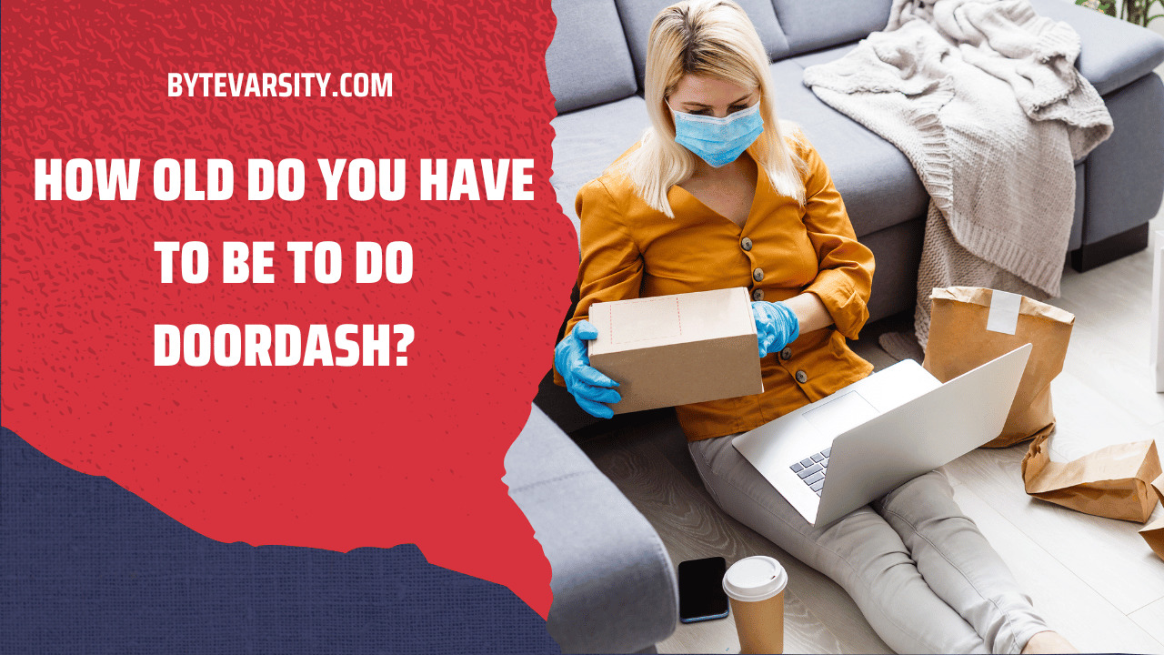 How Old Do You Have To Be To Do DoorDash?
