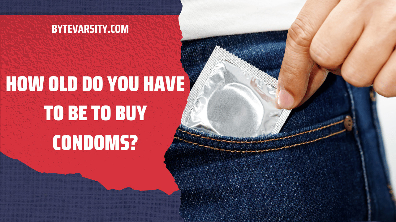 How Old Do You Have to Be to Buy Condoms