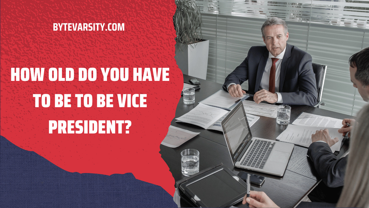 How Old Do You Have to Be to be Vice President?
