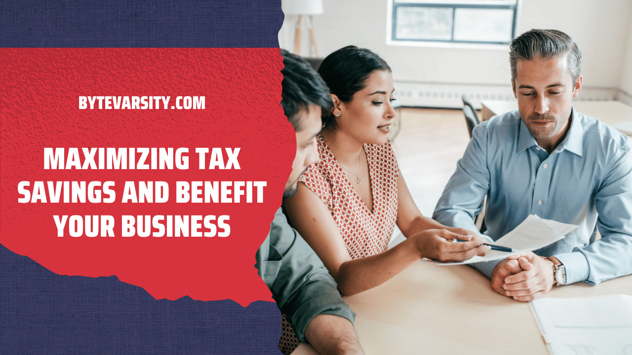 Maximizing Tax Savings And Benefit Your Business