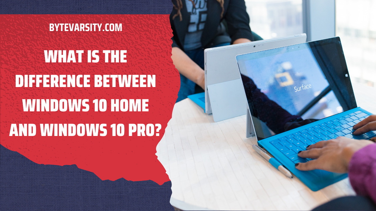 What Is The Difference Between Windows 10 Home and Windows 10 Pro?