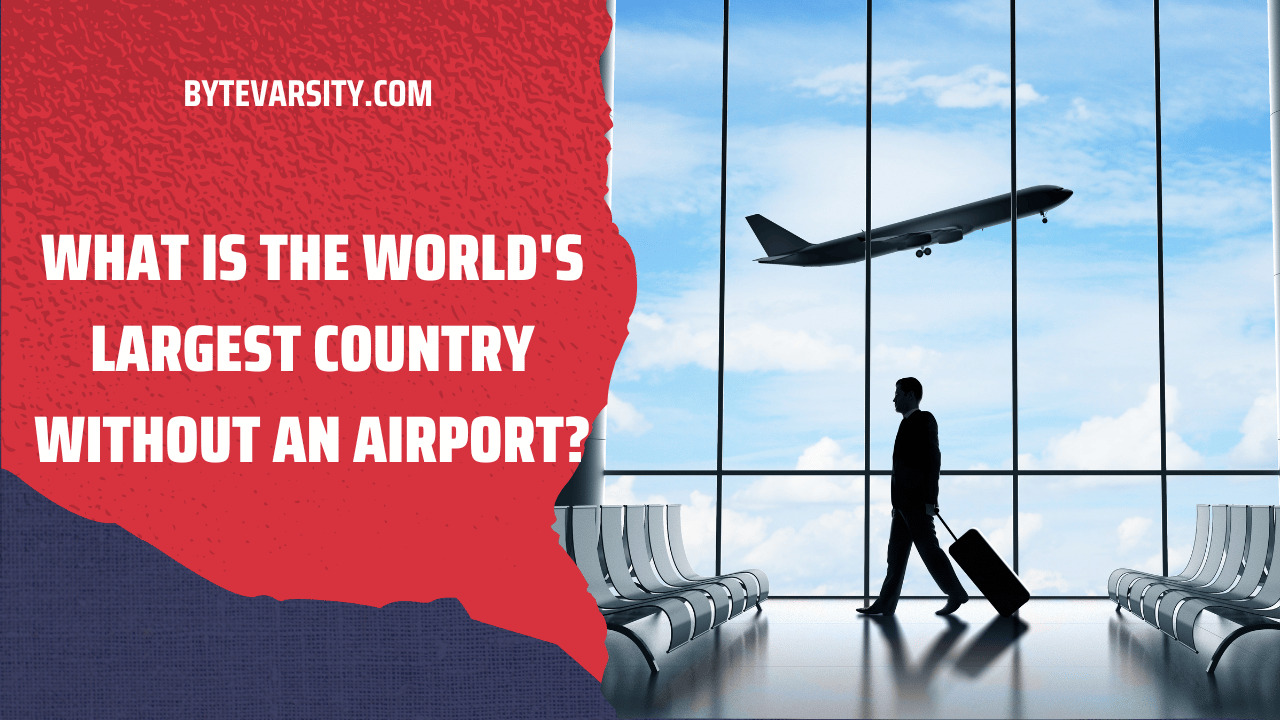 What is the World's Largest Country Without an Airport?