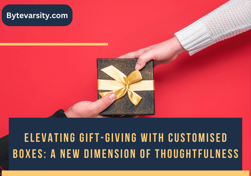 Elevating Gift-Giving with Customised Boxes A New Dimension of Thoughtfulness