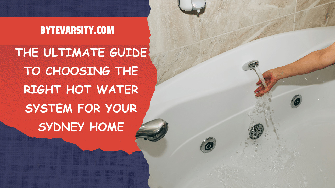 The Ultimate Guide to Choosing the Right Hot Water System for Your Sydney Home