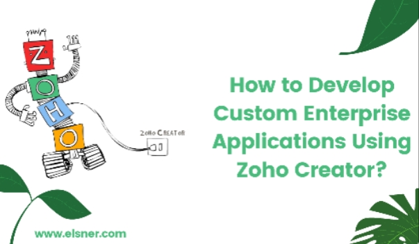 How to Develop Custom Enterprise Applications Using Zoho Creator?