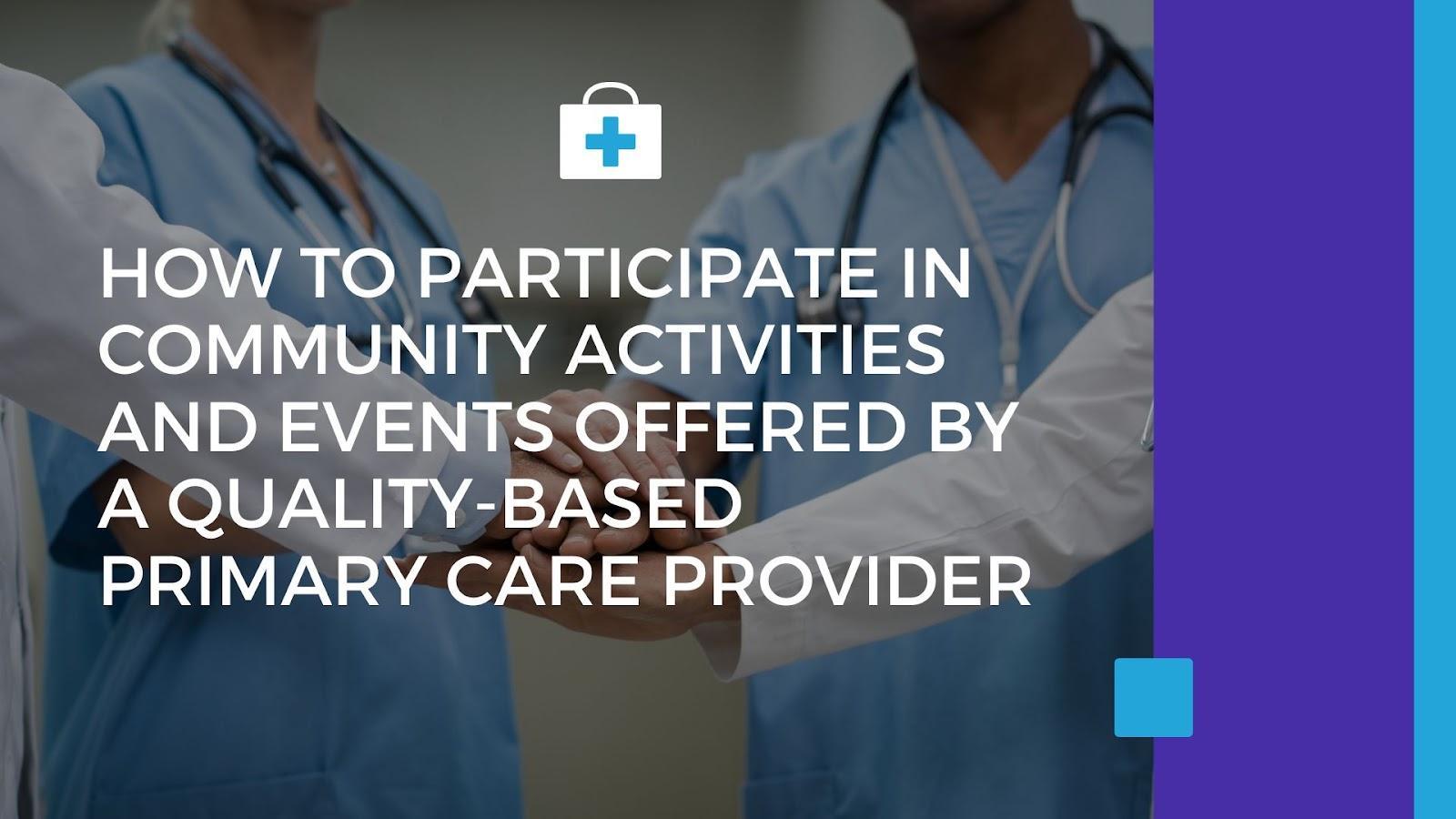 How to Participate in Community Activities and Events Offered by a Quality-Based Primary Care Provider