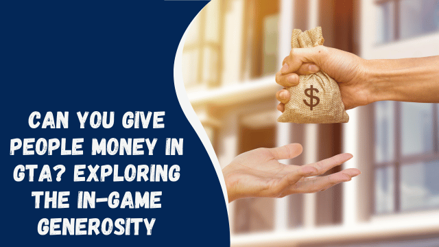 Can You Give People Money in GTA? Exploring the In-Game Generosity