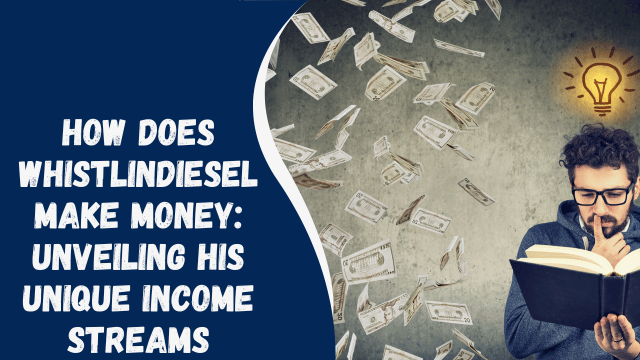 How Does WhistlinDiesel Make Money: Unveiling His Unique Income Streams