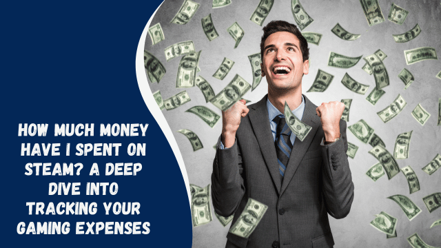 How Much Money Have I Spent on Steam? A Deep Dive into Tracking Your Gaming Expenses