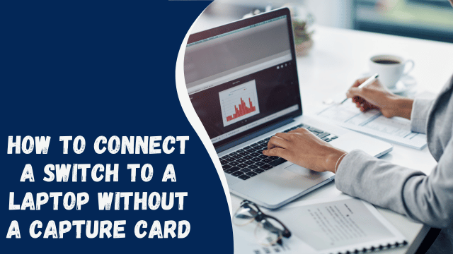 How to Connect a Switch to a Laptop Without a Capture Card