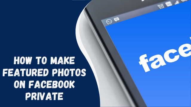 How to Make Featured Photos on Facebook Private