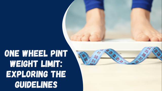 One Wheel Pint Weight Limit: Exploring the Guidelines