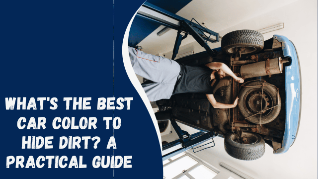 What's the Best Car Color to Hide Dirt? A Practical Guide