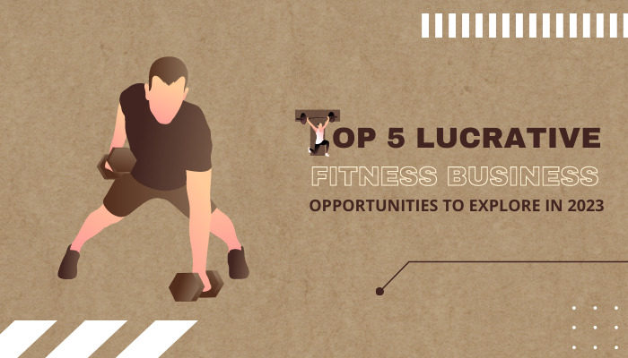 Top 5 Lucrative Fitness Business Opportunities to Explore in 2023