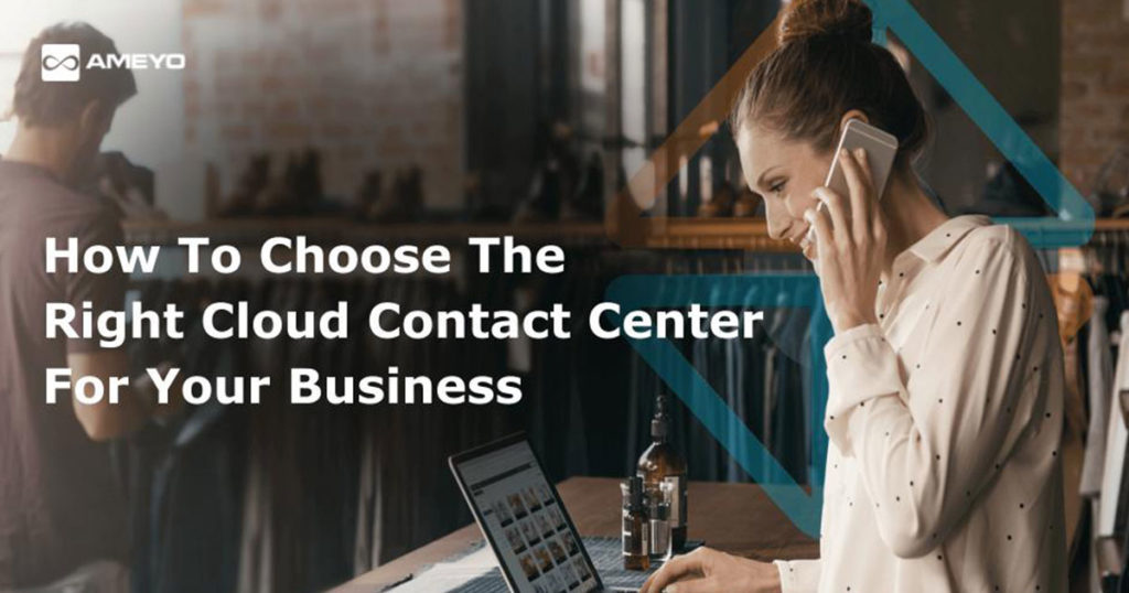 How to Choose the Right Cloud-Based Contact Center Solution for Your Business