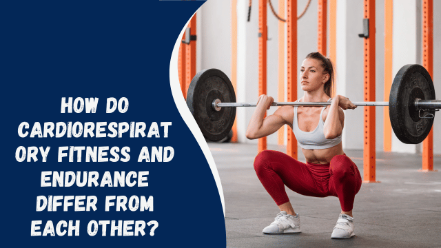 How Do Cardiorespiratory Fitness and Endurance Differ From Each Other?