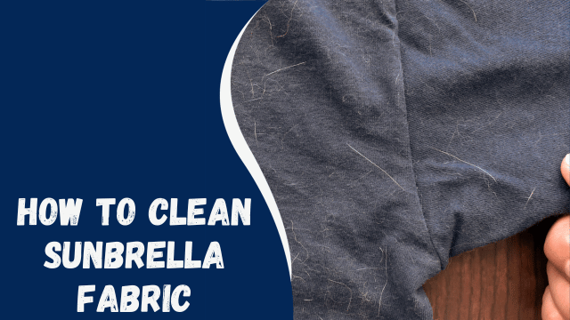 How to Clean Sunbrella Fabric: A Comprehensive Guide