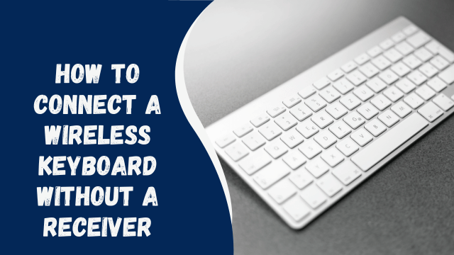 How to Connect a Wireless Keyboard Without a Receiver
