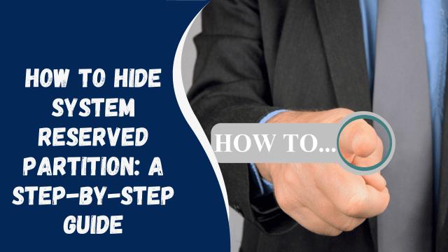How to Hide System Reserved Partition: A Step-by-Step Guide