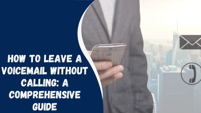 How to Leave a Voicemail Without Calling: A Comprehensive Guide