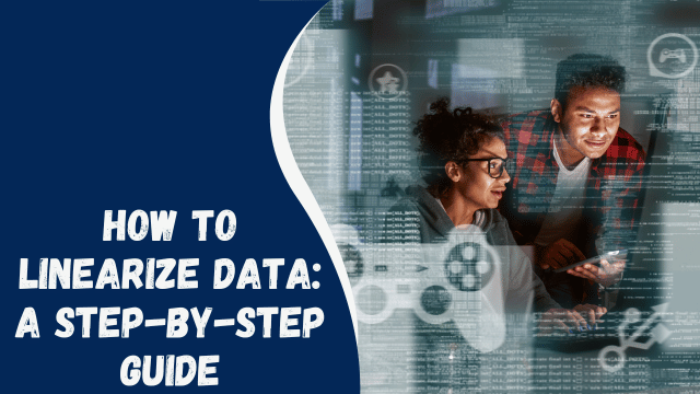 How to Linearize Data: A Step-by-Step Guide