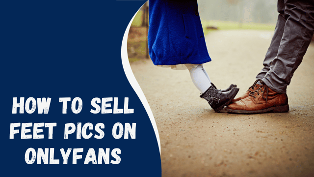 How to Sell Feet Pics on OnlyFans