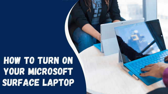 How to Turn On Your Microsoft Surface Laptop