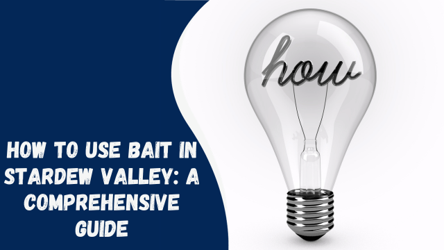 How to Use Bait in Stardew Valley: A Comprehensive Guide