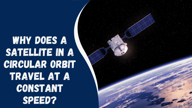 Why Does a Satellite in a Circular Orbit Travel at a Constant Speed?