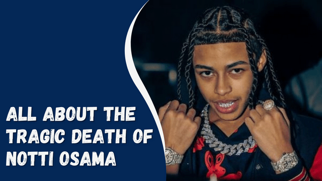 All About The Tragic Death Of Notti Osama