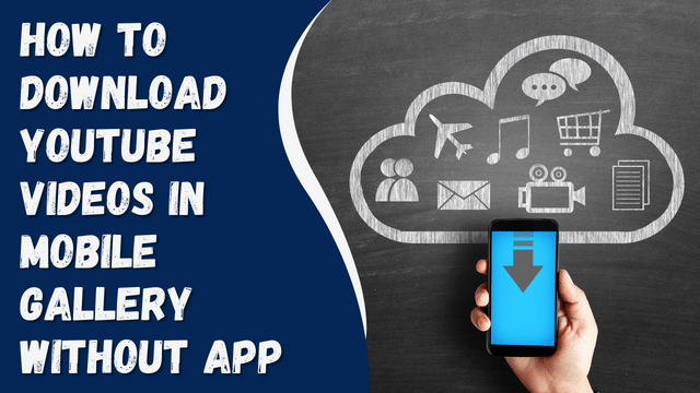 How to Download YouTube Videos in Mobile Gallery Without App