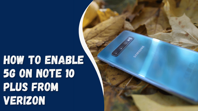 How to Enable 5G on Note 10 Plus from Verizon