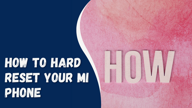 How to Hard Reset Your Mi Phone