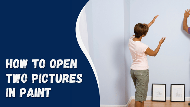 How to Open Two Pictures in Paint
