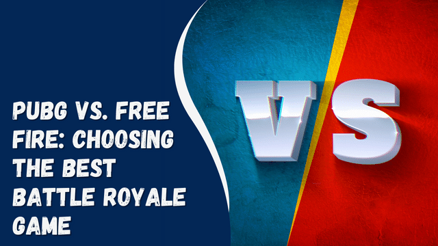 PUBG vs. Free Fire: Choosing the Best Battle Royale Game