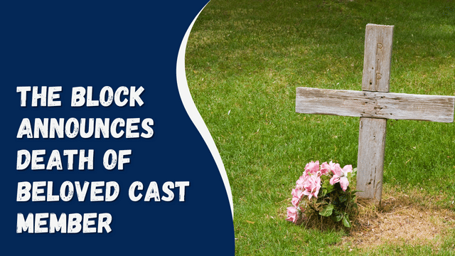 The Block Announces Death Of Beloved Cast Member