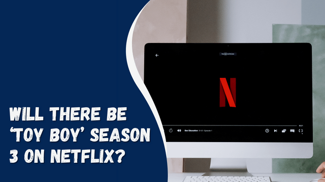 Will There Be ‘Toy Boy’ Season 3 On Netflix?