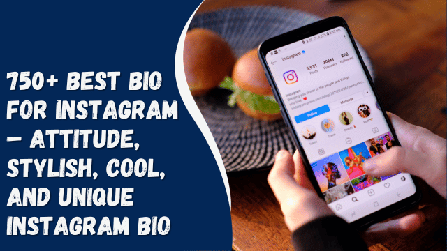 750+ best bio for Instagram – attitude, stylish, cool, and unique Instagram bio