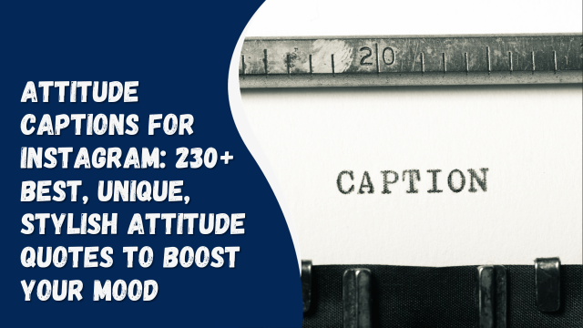 Attitude captions for Instagram: 230+ best, unique, stylish attitude quotes to boost your mood