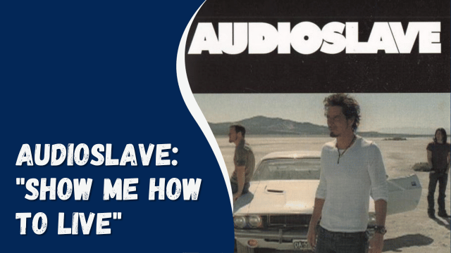 Audioslave: "Show Me How to Live"
