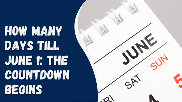 How Many Days Till June 1: The Countdown Begins