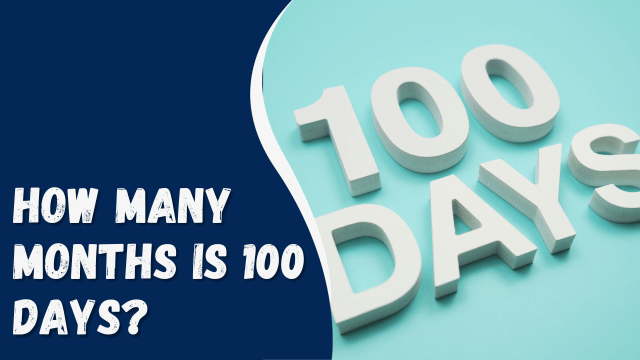 How Many Months Is 100 Days?
