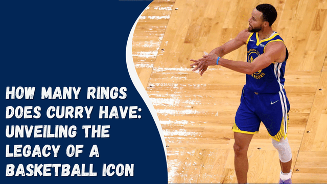 How Many Rings Does Curry Have Unveiling the Legacy of a Basketball Icon