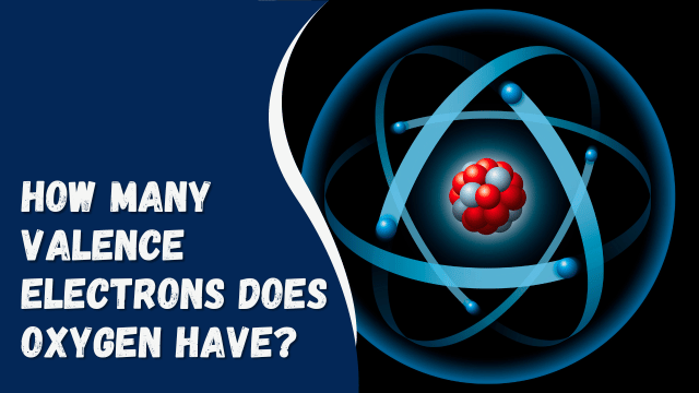 How Many Valence Electrons Does Oxygen Have?