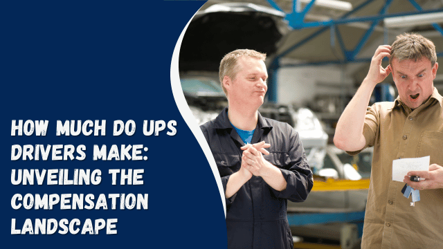 How Much Do UPS Drivers Make: Unveiling the Compensation Landscape